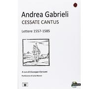 9788865401002 Cessate cantus. Lettere 1557-1585. Con CD Audio - Andrea Gabrieli,