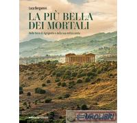 9788865499283 Luca Bergamin La più bella dei mortali. Nelle terre di Agrigento e