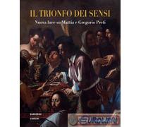 9788865574218 A.A.V.V. Il trionfo dei sensi. Nuova luce su Mattia e Gregorio Pre