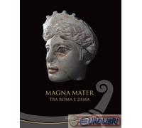 9788865576540 A.A.V.V. Magna mater. Tra Roma e Zama. Ediz. a colori De Luca Edit