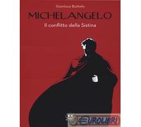 9788865672846 Gianluca Buttolo Michelangelo. Il conflitto della Sistina. Nuova e