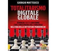 Totalitarismo digitale globale. Sincronizzazione e ingegneria del consenso nell'era delle dittature pandemiche