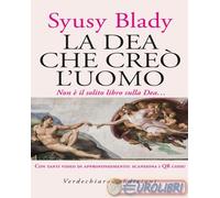9788866235415 Syusy Blady La dea che creò l'uomo. Non è il solito libro sulla de