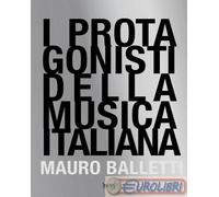 I protagonisti della musica italiana. Ediz. illustrata