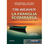 9788866886938 Tim Weaver La famiglia scomparsa. Le indagini di David Raker. Vol.