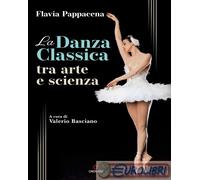 9788866921233 Flavia Pappacena La danza classica tra arte e scienza. Con Contenu
