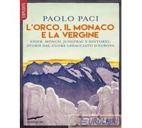9788867006229 Paolo Paci L'Orco, il Monaco e la Vergine. Eiger, Mönch, Jungfrau