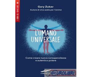 9788867009107 Gary Zukav L'umano universale. Come creare nuova consapevolezza e