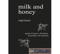 9788867024032 Rupi Kaur Milk and honey. Parole d'amore, di dolore, di perdita e