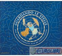 9788867224074 Sara Gillingham Guardando le stelle. Una guida completa alle 88 co