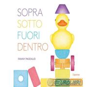9788867229802 Fanny Pageaud Sopra, sotto, fuori, dentro. Libri per piccoli. Ediz