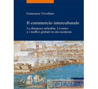 9788867285686 Francesca Trivellato Il commercio interculturale. La diaspora sefa