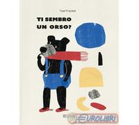 Ti sembro un orso? Ediz. illustrata
