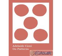 9788867495764 A.V. Adelaide Cioni. On patterns. Ediz. illustrata Mousse Magazine