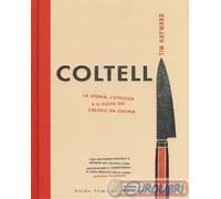 9788867531875 Tim Hayward Coltelli. La storia, l'utilizzo e il culto dei coltell