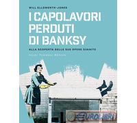 9788867534654 Will Ellsworth-Jones I capolavori perdurti di Banksy. Alla scopert