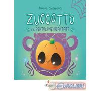 Libri Romina Scarpanti - Zuccotto. E Il Pentolone Incantato. Ediz. A Colori