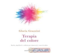 9788867730865 Gloria Grazzini Terapia del colore. Storia, significati e utilizzo