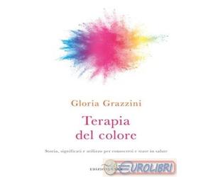9788867730865 Gloria Grazzini Terapia del colore. Storia, significati e utilizzo