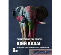 9788867834556 Christophe Boltanski King Kasai. Una notte coloniale nel cuore del