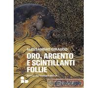 9788867834877 Alessandro Giraudo Oro, argento e scintillanti follie. Storie dei