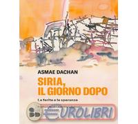 9788867835560 Asmae Dachan Siria, il giorno dopo. Le ferite e le speranze ADD Ed