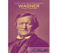 9788868013240 Curt von Westernhagen Wagner. L'uomo, il creatore Ghibli