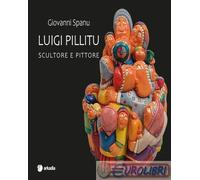 9788868515959 Giovanni Spano Luigi Pillitu. Scultore e pittore Arkadia