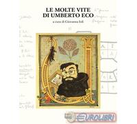 Le molte vite di Umberto Eco - Ioli G. (cur.)