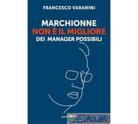 9788868964375 VARANINI MARCHIONNE NON E IL MIGLIORE DEI MANAGER GUERINI NEXT