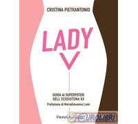 9788868994921 Cristina Pietrantonio Lady V. Guida ai superpoteri dell'ecosistema
