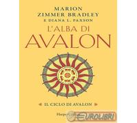 L'alba di Avalon. Il ciclo di Avalon - Zimmer Bradley Marion, Paxson Diana L.