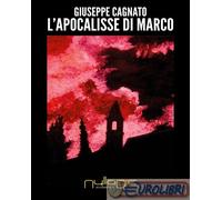 9788869150104 Giuseppe Cagnato L' apocalisse di Marco Nulla Die