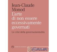 9788869443985 Jean-Claude Monod L'arte di non essere eccessivamente governati. L