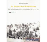 Libri Eric Gobetti - La Resistenza Dimenticata. Partigiani Italiani In Montenegr