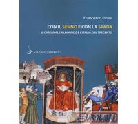 9788869733390 Francesco Pirani Con il senno e con la spada. Il cardinale Alborno