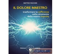 9788869962066 Matteo Facchin Il dolore maestro. Trasformare la sofferenza nello