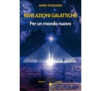 Rivelazioni galattiche. Per un mondo nuovo - Givaudan Anne