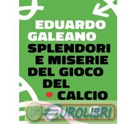Splendori e miserie del gioco del calcio