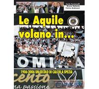 9788869990229 Fulvio Andreoni Le aquile volano in... B. 1906-2006 un secolo di c