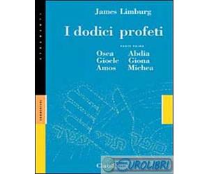 9788870165913 James Limburg I dodici profeti. Vol. 1: Osea, Gioele, Amos, Abdia,
