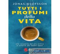 9788872242629 Jonas Olofsson Tutti i profumi della vita. Alla scoperta del pi a