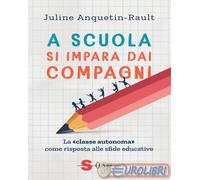 9788872242681 Juline Anquetin-Rault A scuola si impara dai compagni. La ?classe