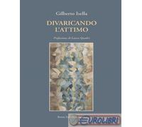 9788872328606 Gilberto Isella Divaricando l'attimo Book Editore