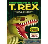 9788873076827 NAISH COSTRUISCI IL TUO T-REX SCIENZA EDITORIALE