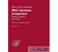 9788873267973 Maria Chiara Angellotti Nel tempo sospeso. Dodici storie più una A