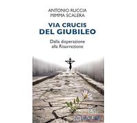 9788873577294 Via Crucis del Giubileo. Dalla disperazione alla Risurrezione A