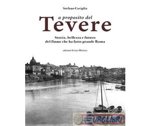 9788874212194 Stefano Caviglia A proposito del Tevere. Storia, bellezza e futuro