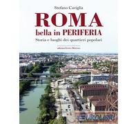 9788874212958 Stefano Caviglia Roma. Bella in periferia. Storia e luoghi dei qua
