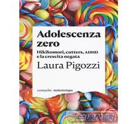 9788874527625 Laura Pigozzi Adolescenza zero. Hikikomori, cutters, ADHD e la cre